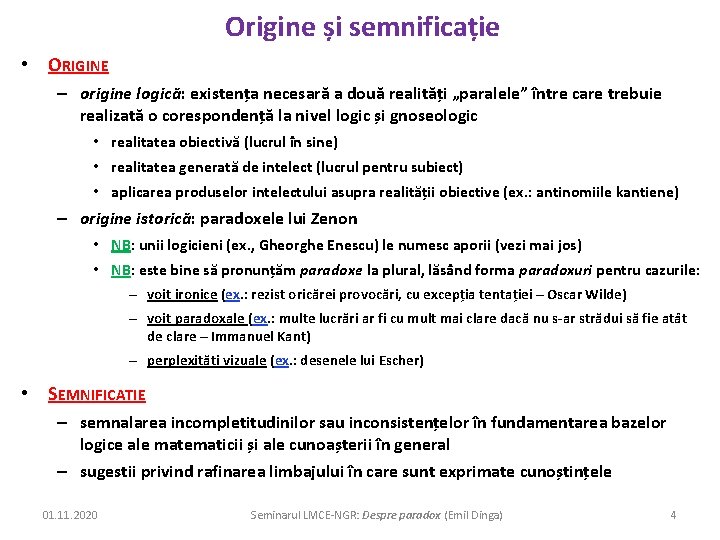 Origine și semnificație • ORIGINE – origine logică: existența necesară a două realități „paralele”