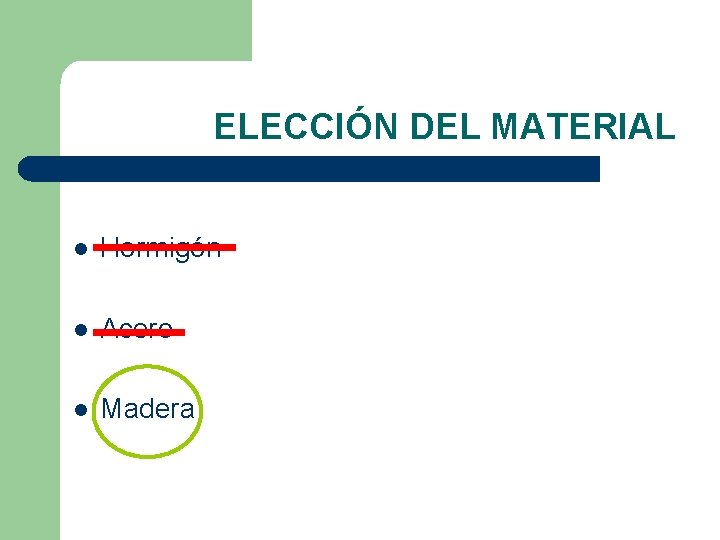 ELECCIÓN DEL MATERIAL l Hormigón l Acero l Madera 