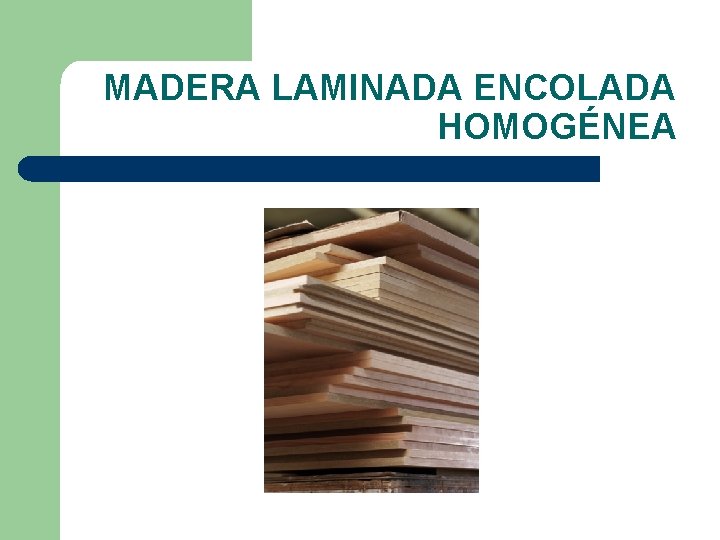 MADERA LAMINADA ENCOLADA HOMOGÉNEA 