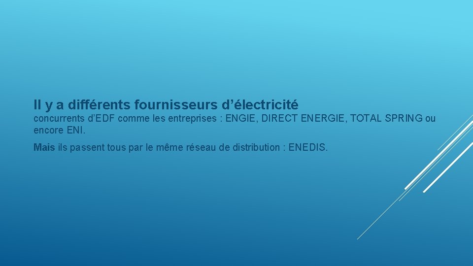 Il y a différents fournisseurs d’électricité concurrents d’EDF comme les entreprises : ENGIE, DIRECT