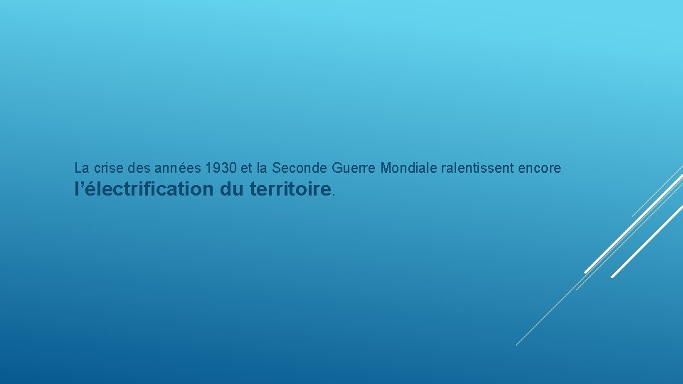 La crise des années 1930 et la Seconde Guerre Mondiale ralentissent encore l’électrification du