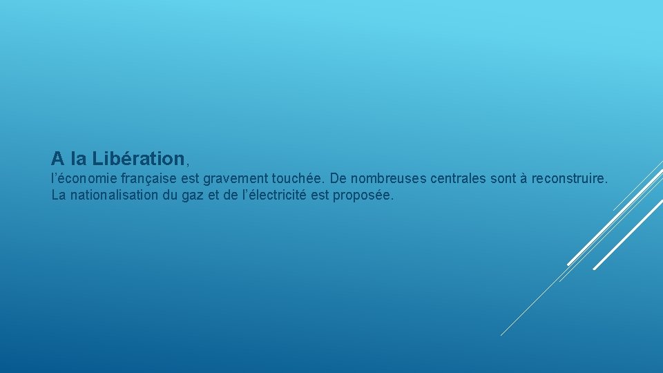 A la Libération, l’économie française est gravement touchée. De nombreuses centrales sont à reconstruire.