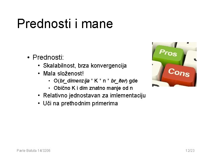 Prednosti i mane • Prednosti: • Skalabilnost, brza konvergencija • Mala složenost! • O(br_dimenzija Prednosti i mane • Prednosti: • Skalabilnost, brza konvergencija • Mala složenost! • O(br_dimenzija