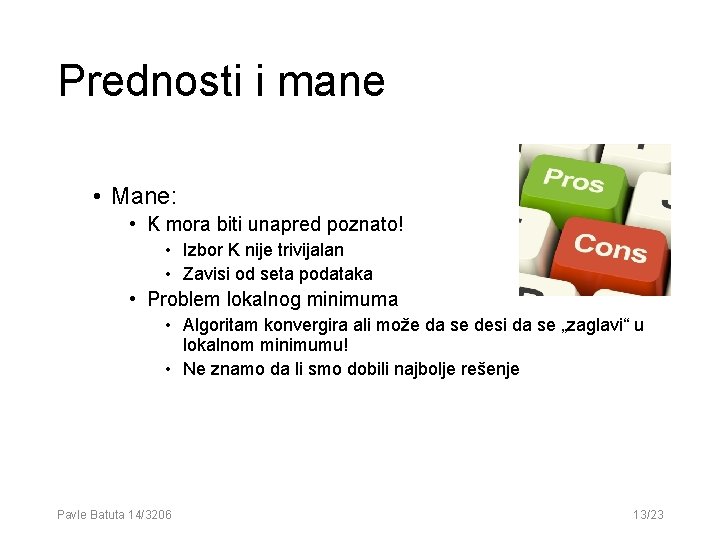 Prednosti i mane • Mane: • K mora biti unapred poznato! • Izbor K Prednosti i mane • Mane: • K mora biti unapred poznato! • Izbor K