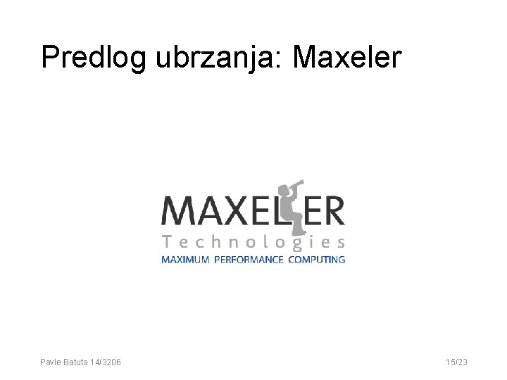 Predlog ubrzanja: Maxeler Pavle Batuta 14/3206 15/23 Predlog ubrzanja: Maxeler Pavle Batuta 14/3206 15/23