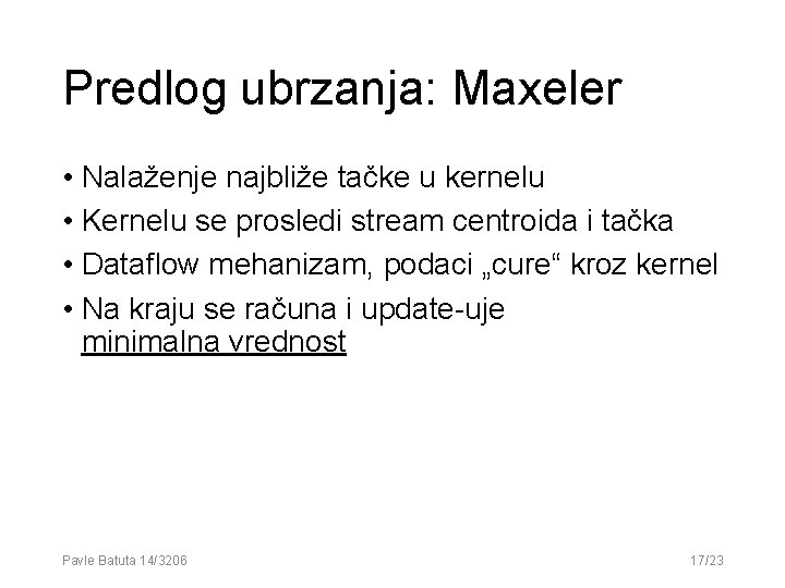 Predlog ubrzanja: Maxeler • Nalaženje najbliže tačke u kernelu • Kernelu se prosledi stream Predlog ubrzanja: Maxeler • Nalaženje najbliže tačke u kernelu • Kernelu se prosledi stream