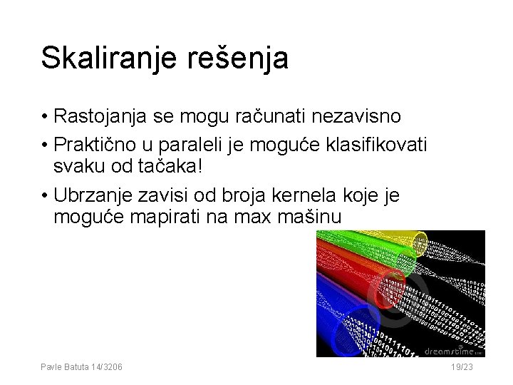 Skaliranje rešenja • Rastojanja se mogu računati nezavisno • Praktično u paraleli je moguće Skaliranje rešenja • Rastojanja se mogu računati nezavisno • Praktično u paraleli je moguće