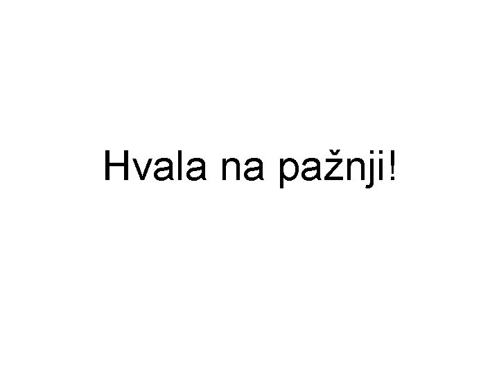 Hvala na pažnji! Hvala na pažnji!