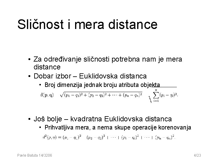 Sličnost i mera distance • Za određivanje sličnosti potrebna nam je mera distance • Sličnost i mera distance • Za određivanje sličnosti potrebna nam je mera distance •