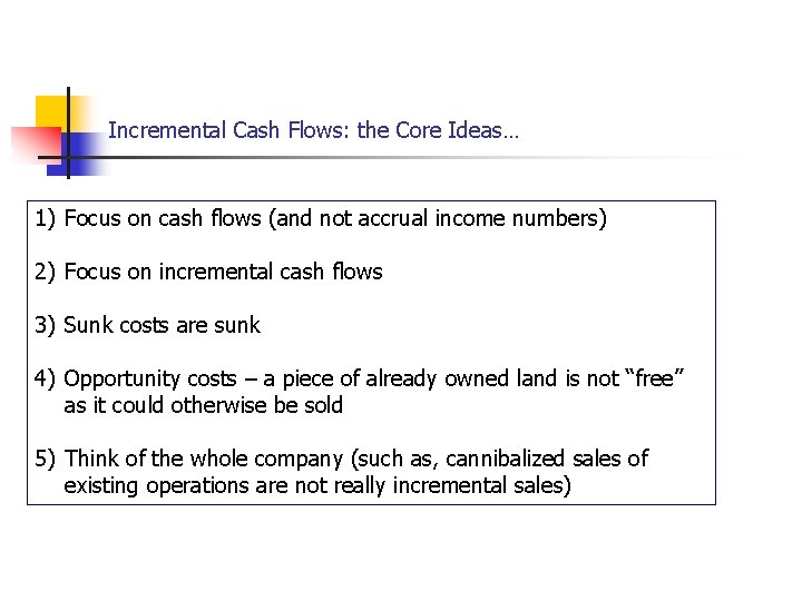 Incremental Cash Flows: the Core Ideas… 1) Focus on cash flows (and not accrual