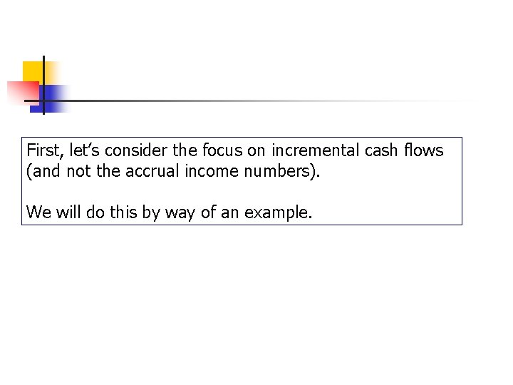 Cash Flows… First, let’s consider the focus on incremental cash flows (and not the