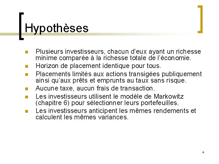 Hypothèses n n n Plusieurs investisseurs, chacun d’eux ayant un richesse minime comparée à