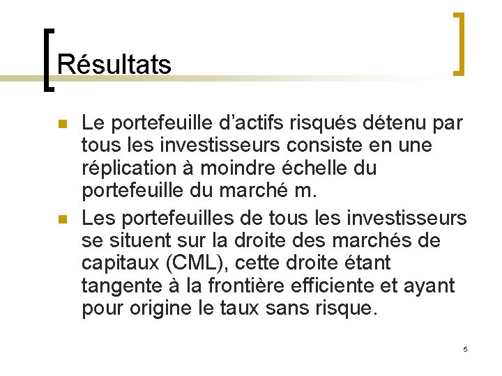 Résultats n n Le portefeuille d’actifs risqués détenu par tous les investisseurs consiste en