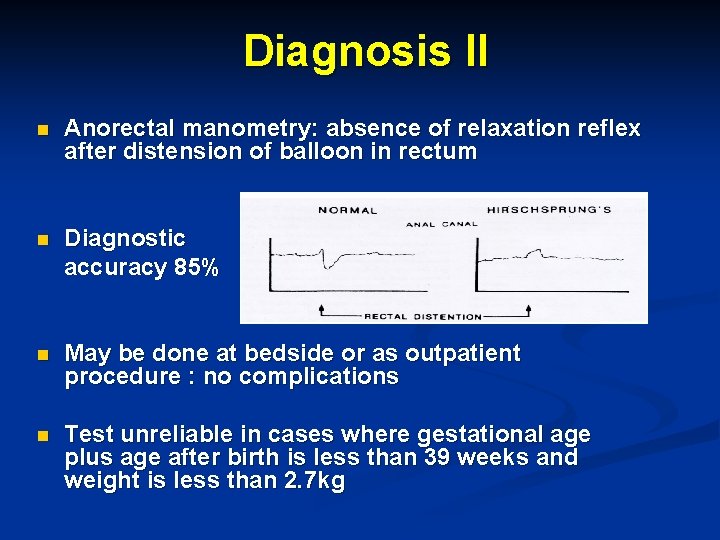 Diagnosis II n Anorectal manometry: absence of relaxation reflex after distension of balloon in