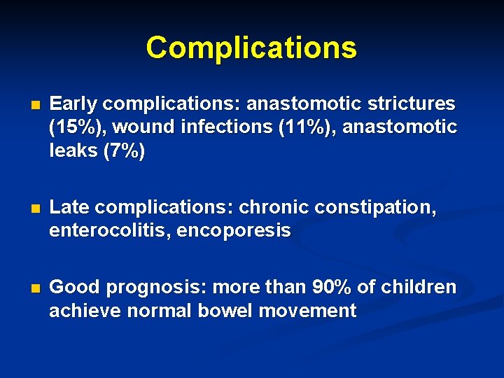 Complications n Early complications: anastomotic strictures (15%), wound infections (11%), anastomotic leaks (7%) n