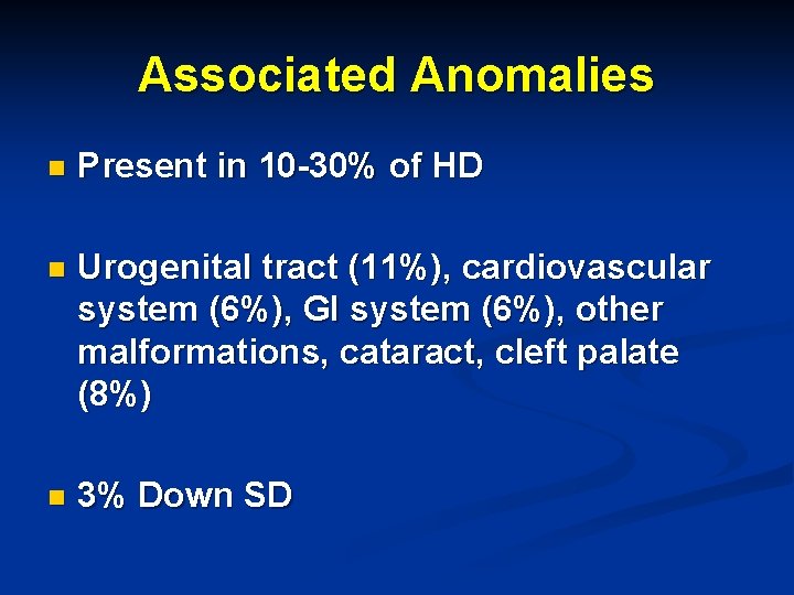 Associated Anomalies n Present in 10 -30% of HD n Urogenital tract (11%), cardiovascular