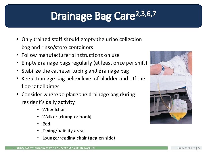 Drainage Bag Care 2, 3, 6, 7 • Only trained staff should empty the