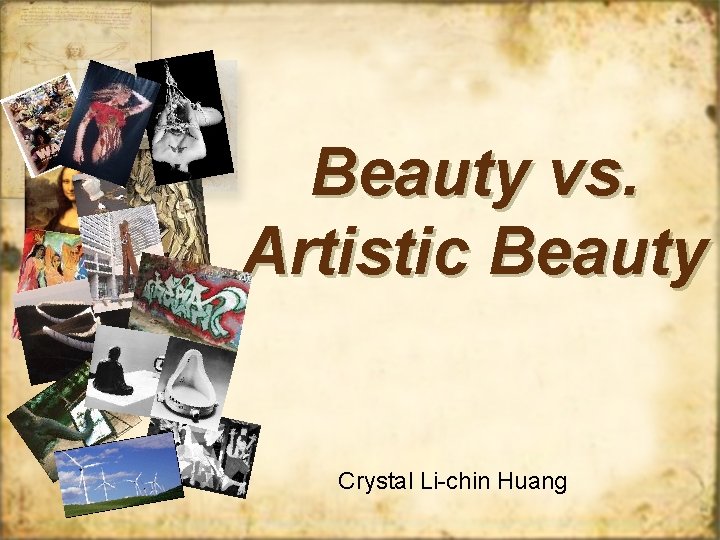 Beauty vs. Artistic Beauty Crystal Li-chin Huang 