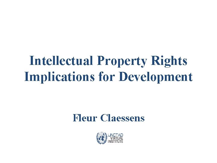 Intellectual Property Rights Implications for Development Fleur Claessens 