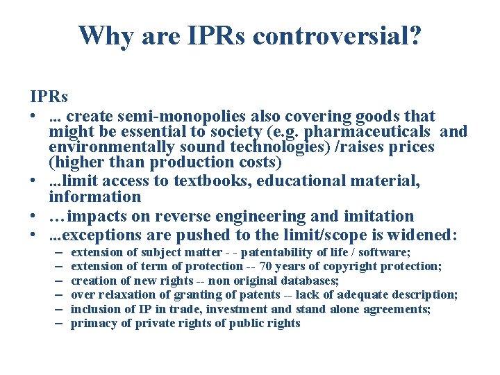 Why are IPRs controversial? IPRs • … create semi-monopolies also covering goods that might