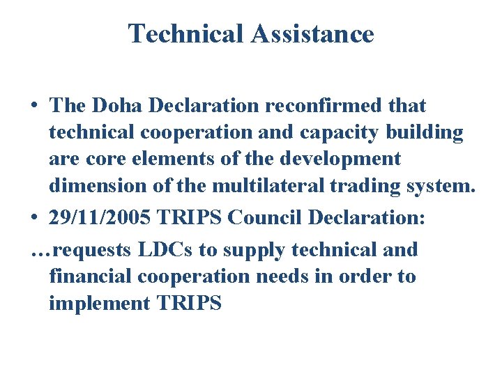 Technical Assistance • The Doha Declaration reconfirmed that technical cooperation and capacity building are