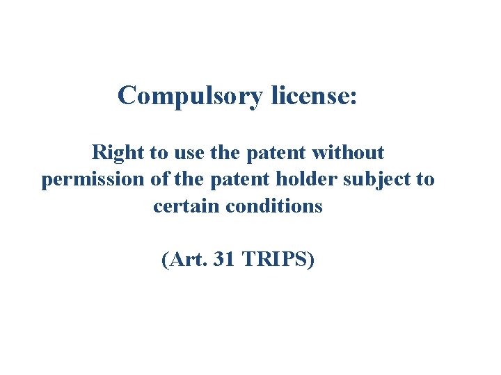 Compulsory license: Right to use the patent without permission of the patent holder subject