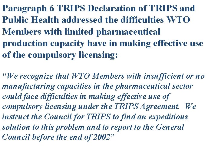 Paragraph 6 TRIPS Declaration of TRIPS and Public Health addressed the difficulties WTO Members