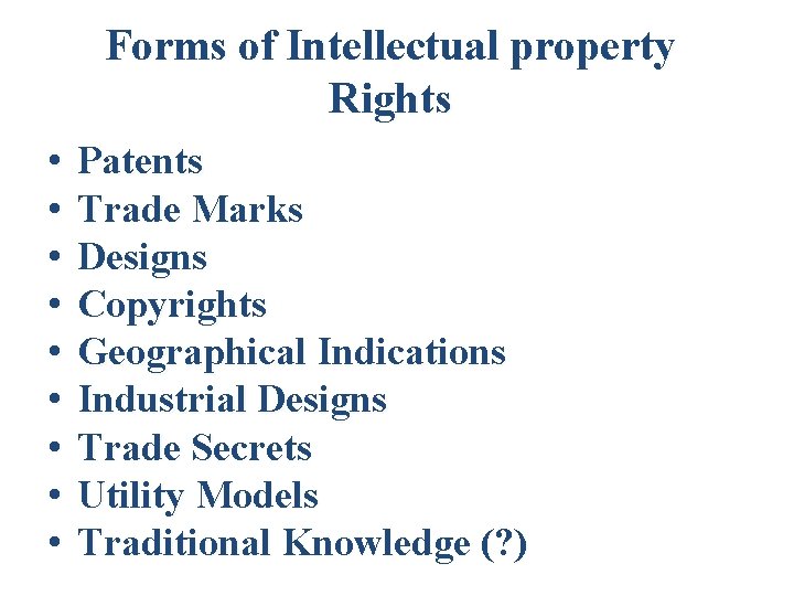 Forms of Intellectual property Rights • • • Patents Trade Marks Designs Copyrights Geographical