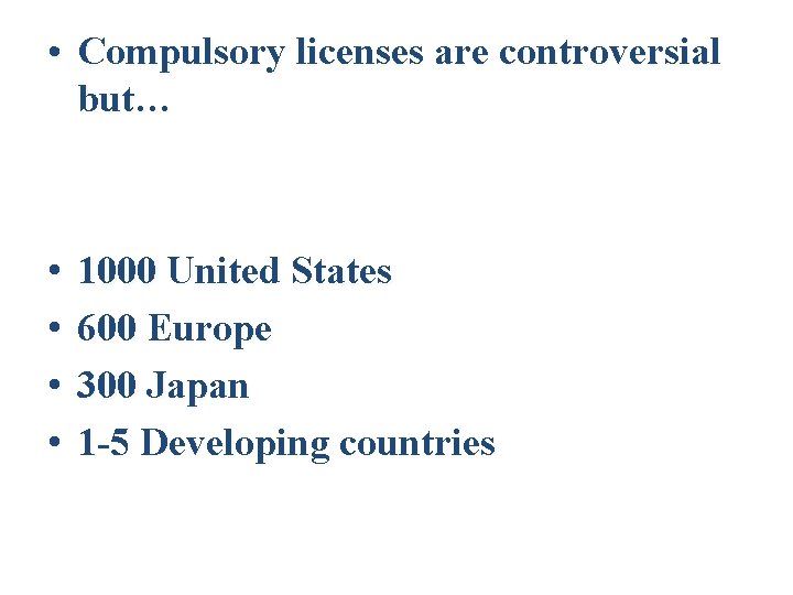  • Compulsory licenses are controversial but… • • 1000 United States 600 Europe