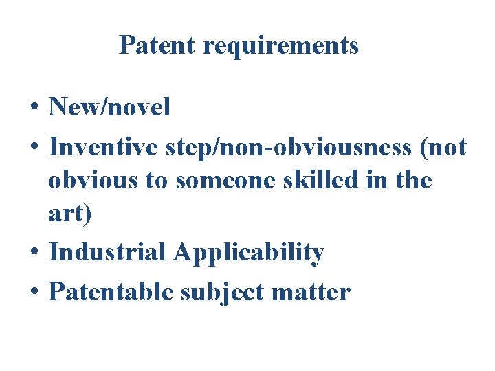 Patent requirements • New/novel • Inventive step/non-obviousness (not obvious to someone skilled in the