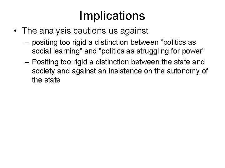 Implications • The analysis cautions us against – positing too rigid a distinction between Implications • The analysis cautions us against – positing too rigid a distinction between