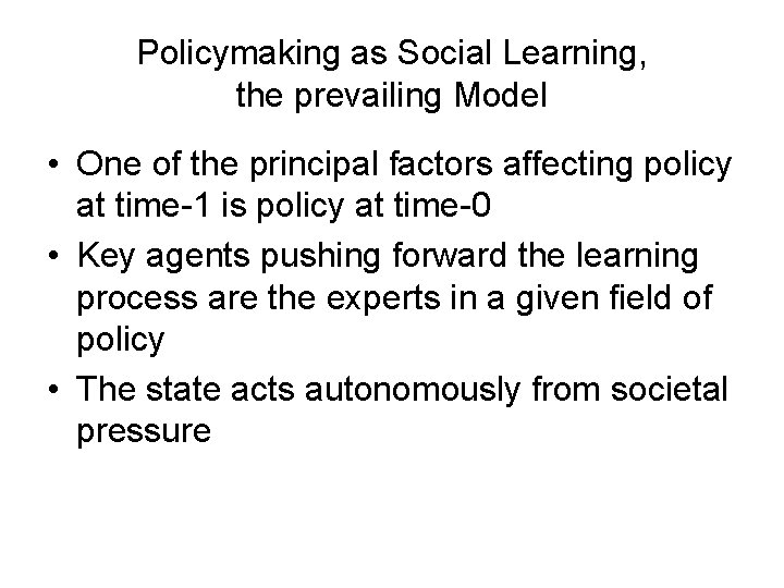 Policymaking as Social Learning, the prevailing Model • One of the principal factors affecting Policymaking as Social Learning, the prevailing Model • One of the principal factors affecting