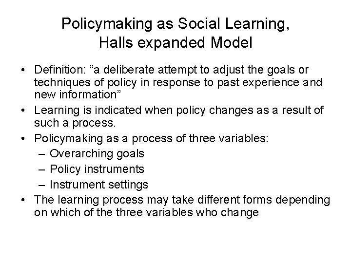Policymaking as Social Learning, Halls expanded Model • Definition: ”a deliberate attempt to adjust Policymaking as Social Learning, Halls expanded Model • Definition: ”a deliberate attempt to adjust