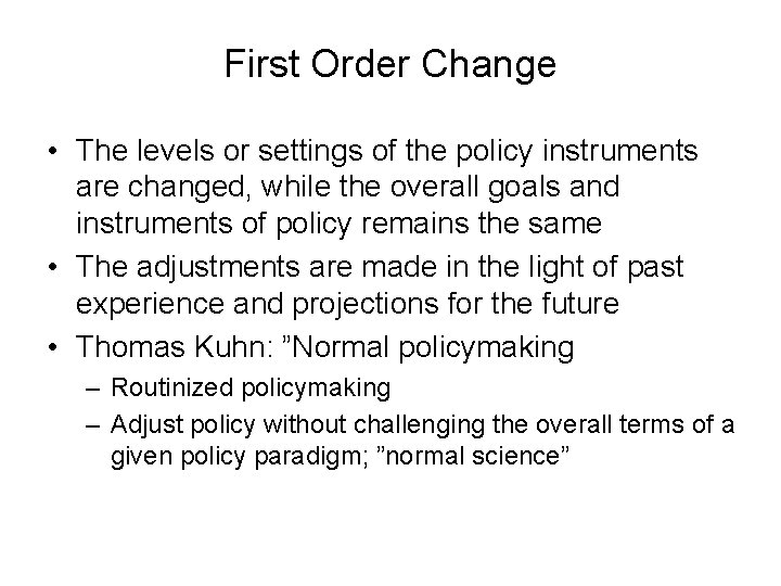 First Order Change • The levels or settings of the policy instruments are changed, First Order Change • The levels or settings of the policy instruments are changed,