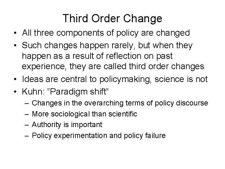 Third Order Change • All three components of policy are changed • Such changes Third Order Change • All three components of policy are changed • Such changes