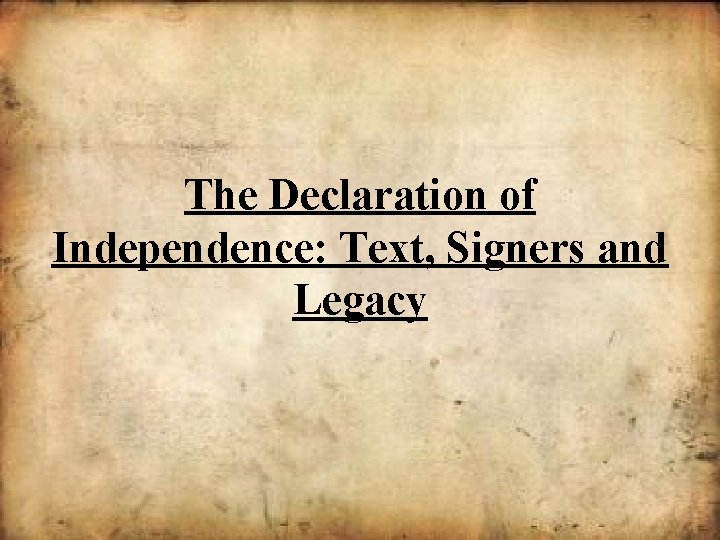 The Declaration of Independence: Text, Signers and Legacy 