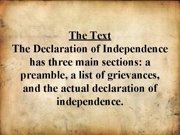 The Text The Declaration of Independence has three main sections: a preamble, a list