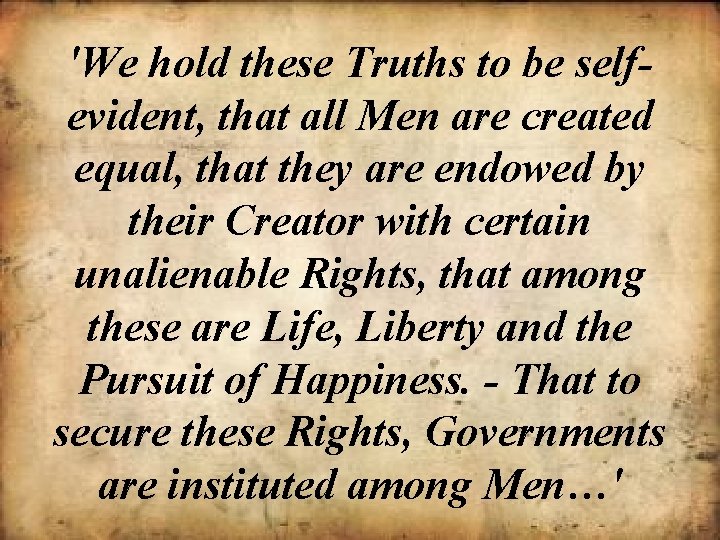 'We hold these Truths to be selfevident, that all Men are created equal, that