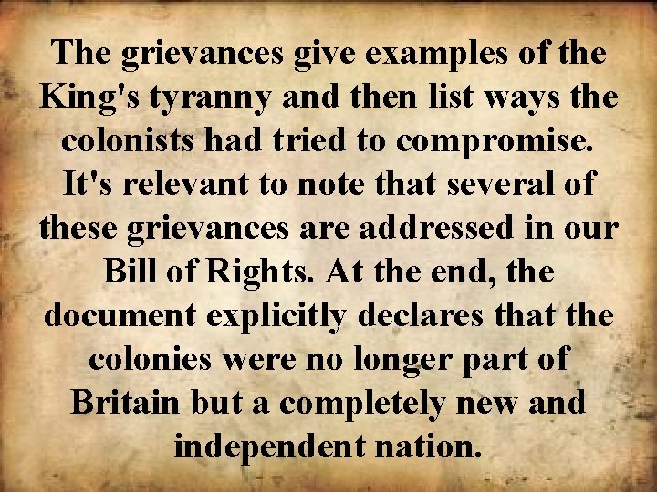 The grievances give examples of the King's tyranny and then list ways the colonists