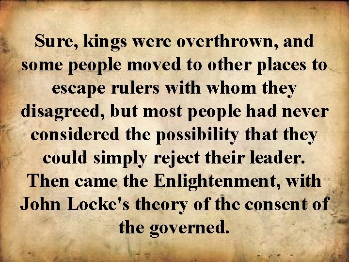 Sure, kings were overthrown, and some people moved to other places to escape rulers