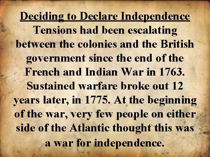 Deciding to Declare Independence Tensions had been escalating between the colonies and the British