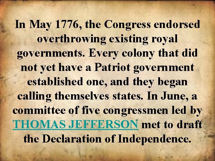 In May 1776, the Congress endorsed overthrowing existing royal governments. Every colony that did