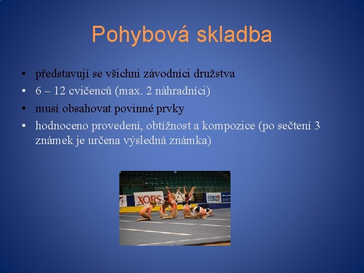 Pohybová skladba • • představují se všichni závodníci družstva 6 – 12 cvičenců (max.