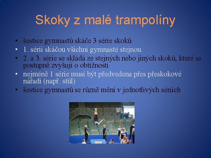 Skoky z malé trampolíny • šestice gymnastů skáče 3 série skoků • 1. sérii