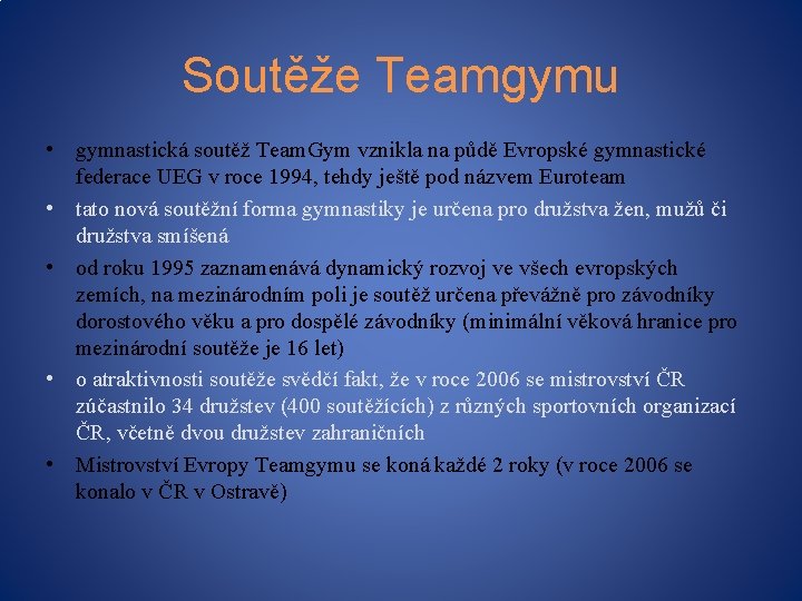 Soutěže Teamgymu • gymnastická soutěž Team. Gym vznikla na půdě Evropské gymnastické federace UEG