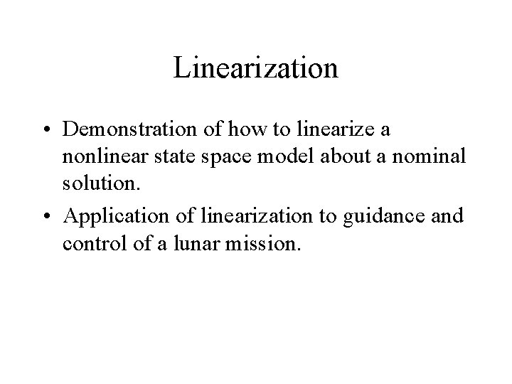 Linearization • Demonstration of how to linearize a nonlinear state space model about a