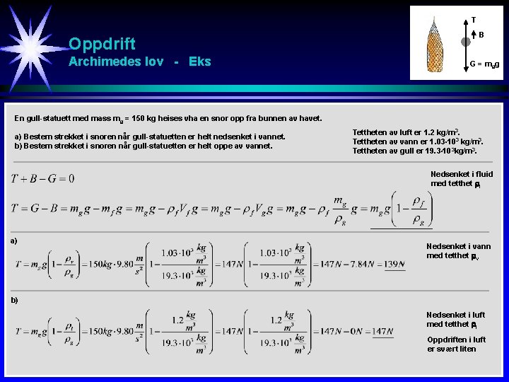 T Oppdrift Archimedes lov - Eks B G = mgg En gull-statuett med mass