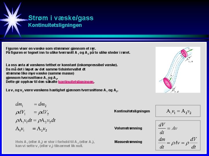 Strøm i væske/gass Kontinuitetsligningen Figuren viser en væske som strømmer gjennom et rør. På