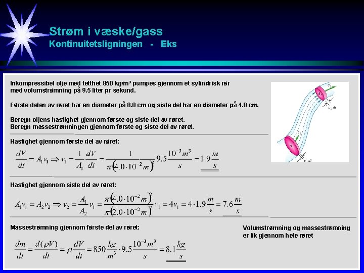 Strøm i væske/gass Kontinuitetsligningen - Eks Inkompressibel olje med tetthet 850 kg/m 3 pumpes