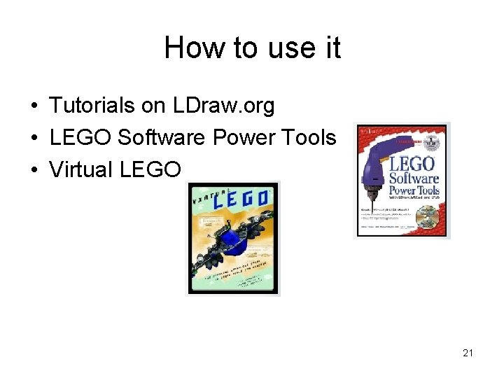 How to use it • Tutorials on LDraw. org • LEGO Software Power Tools